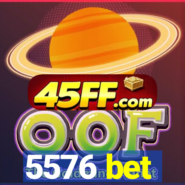 5576 bet